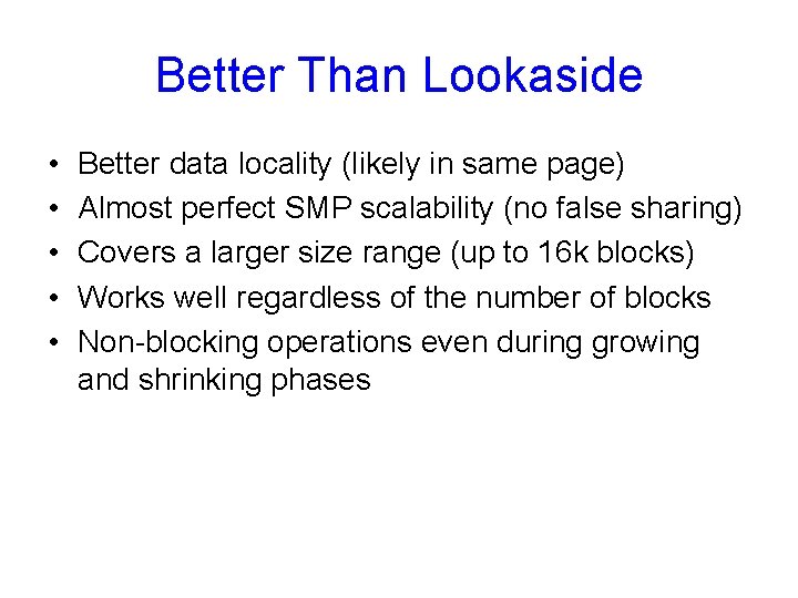 Better Than Lookaside • • • Better data locality (likely in same page) Almost