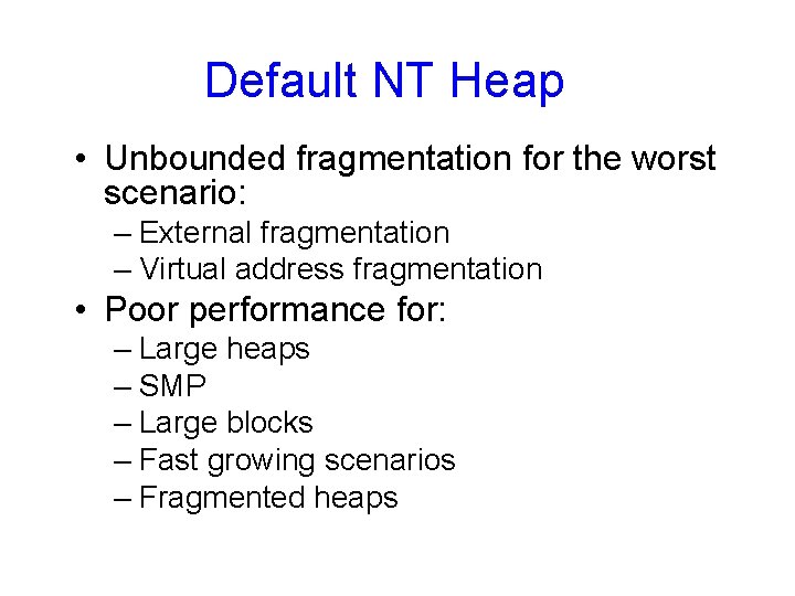 Default NT Heap • Unbounded fragmentation for the worst scenario: – External fragmentation –