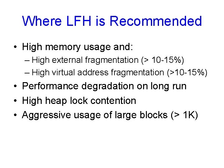 Where LFH is Recommended • High memory usage and: – High external fragmentation (>