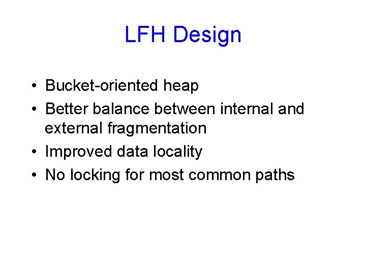 LFH Design • Bucket-oriented heap • Better balance between internal and external fragmentation •