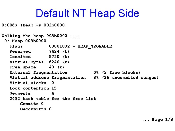 Default NT Heap Side 0: 006> !heap -s 003 b 0000 Walking the heap