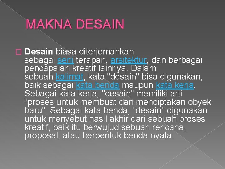 MAKNA DESAIN � Desain biasa diterjemahkan sebagai seni terapan, arsitektur, dan berbagai pencapaian kreatif