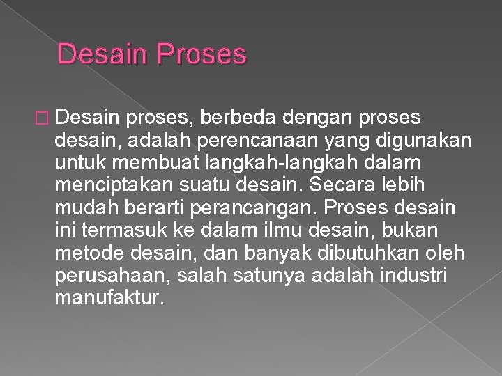 Desain Proses � Desain proses, berbeda dengan proses desain, adalah perencanaan yang digunakan untuk