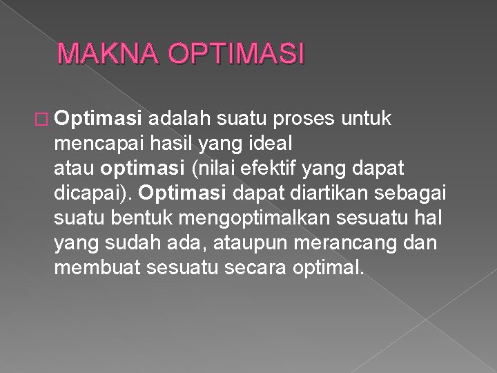 MAKNA OPTIMASI � Optimasi adalah suatu proses untuk mencapai hasil yang ideal atau optimasi