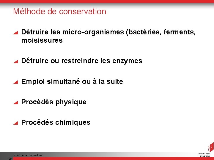 Méthode de conservation Détruire les micro-organismes (bactéries, ferments, moisissures Détruire ou restreindre les enzymes