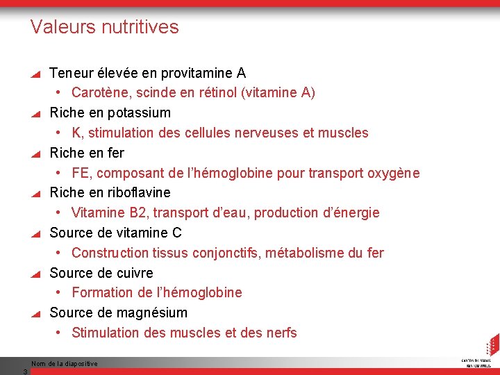Valeurs nutritives Teneur élevée en provitamine A • Carotène, scinde en rétinol (vitamine A)