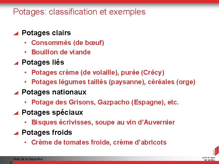 Potages: classification et exemples Potages clairs • Consommés (de bœuf) • Bouillon de viande