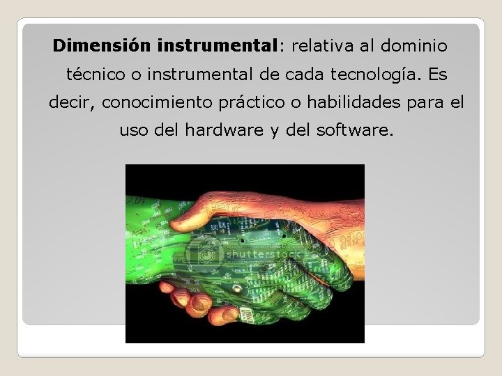 Dimensión instrumental: relativa al dominio técnico o instrumental de cada tecnología. Es decir, conocimiento