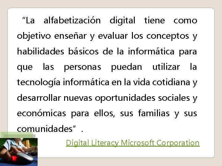 “La alfabetización digital tiene como objetivo enseñar y evaluar los conceptos y habilidades básicos