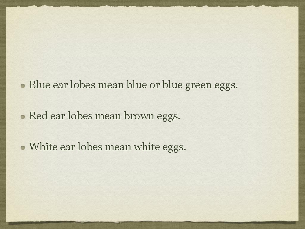 Blue ear lobes mean blue or blue green eggs. Red ear lobes mean brown