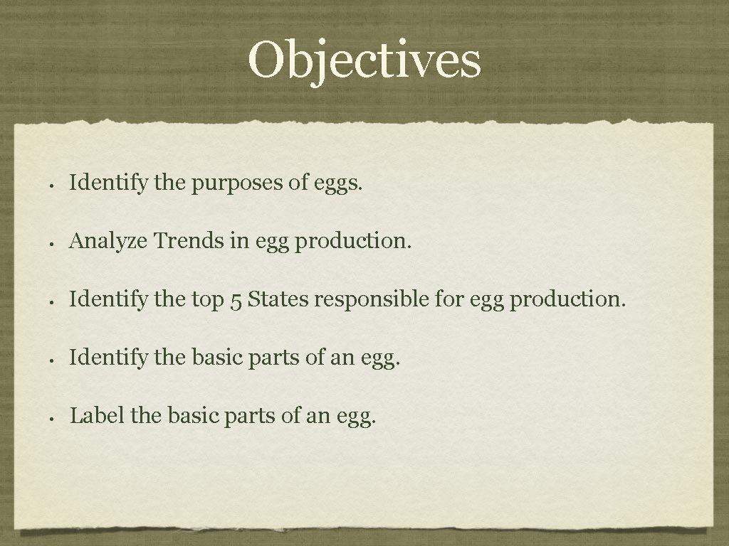 Objectives • Identify the purposes of eggs. • Analyze Trends in egg production. •