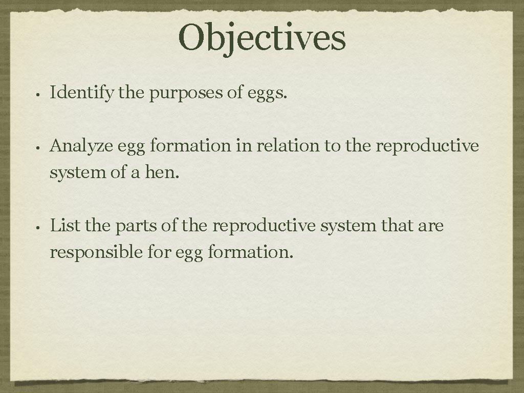 Objectives • • • Identify the purposes of eggs. Analyze egg formation in relation