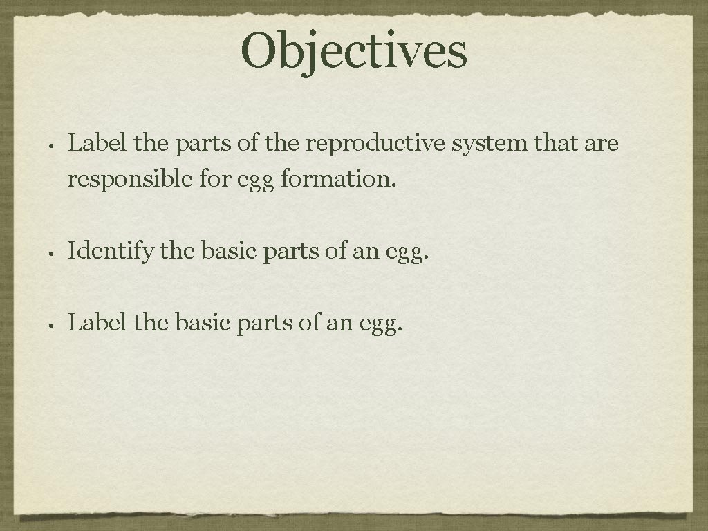 Objectives • Label the parts of the reproductive system that are responsible for egg