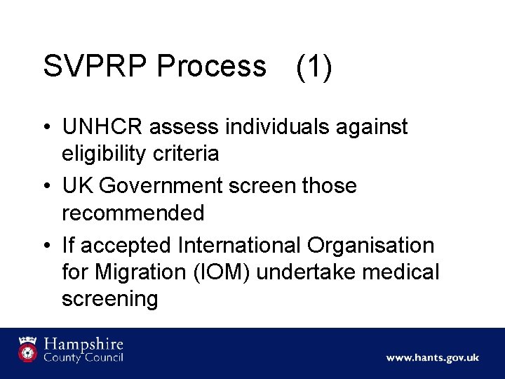 SVPRP Process (1) • UNHCR assess individuals against eligibility criteria • UK Government screen