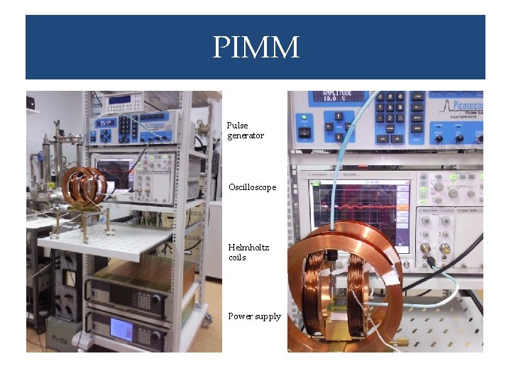 PIMM Pulse generator Oscilloscope Helmholtz coils Power supply 