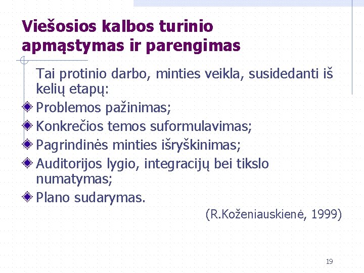 Viešosios kalbos turinio apmąstymas ir parengimas Tai protinio darbo, minties veikla, susidedanti iš kelių