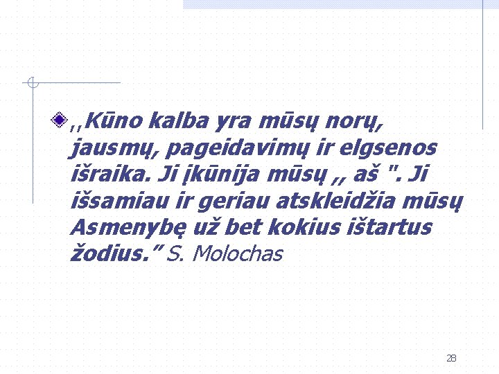 , , Kūno kalba yra mūsų norų, jausmų, pageidavimų ir elgsenos išraika. Ji įkūnija