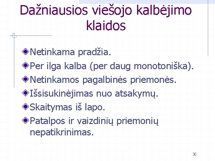 Dažniausios viešojo kalbėjimo klaidos Netinkama pradžia. Per ilga kalba (per daug monotoniška). Netinkamos pagalbinės