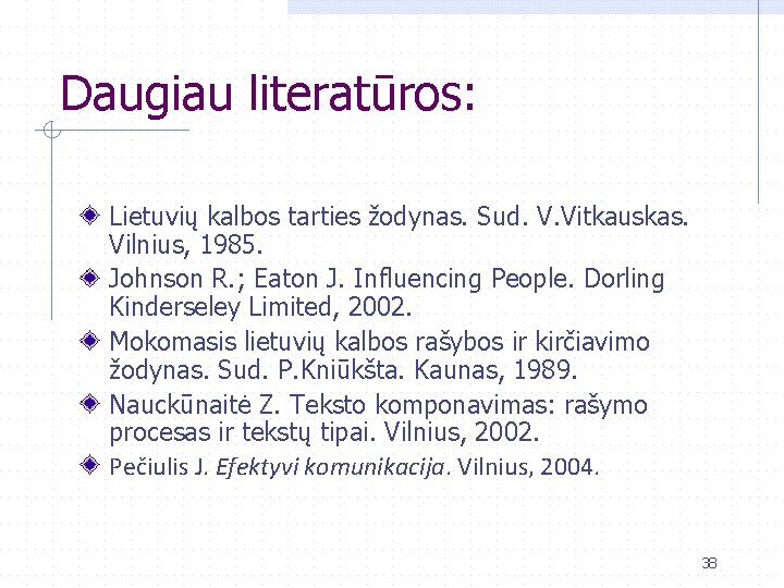 Daugiau literatūros: Lietuvių kalbos tarties žodynas. Sud. V. Vitkauskas. Vilnius, 1985. Johnson R. ;