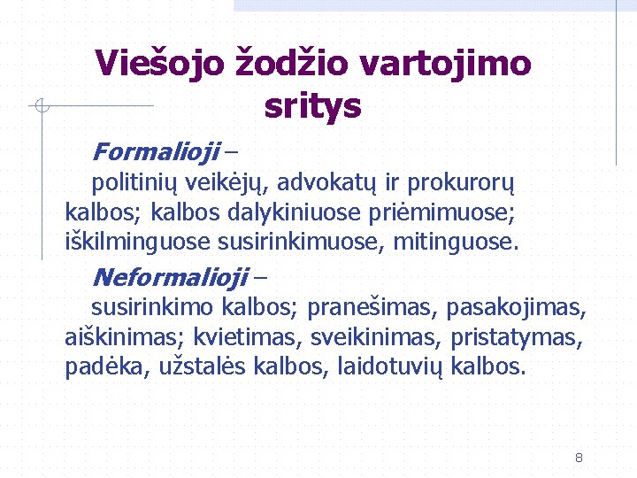 Viešojo žodžio vartojimo sritys Formalioji – politinių veikėjų, advokatų ir prokurorų kalbos; kalbos dalykiniuose