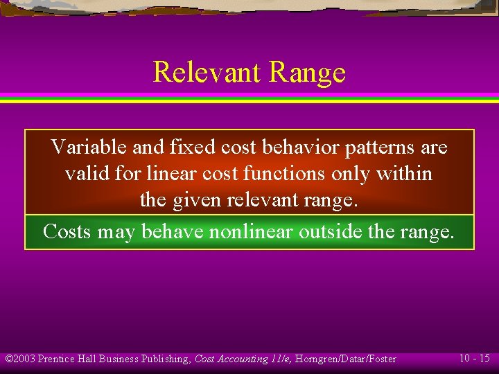 Relevant Range Variable and fixed cost behavior patterns are valid for linear cost functions