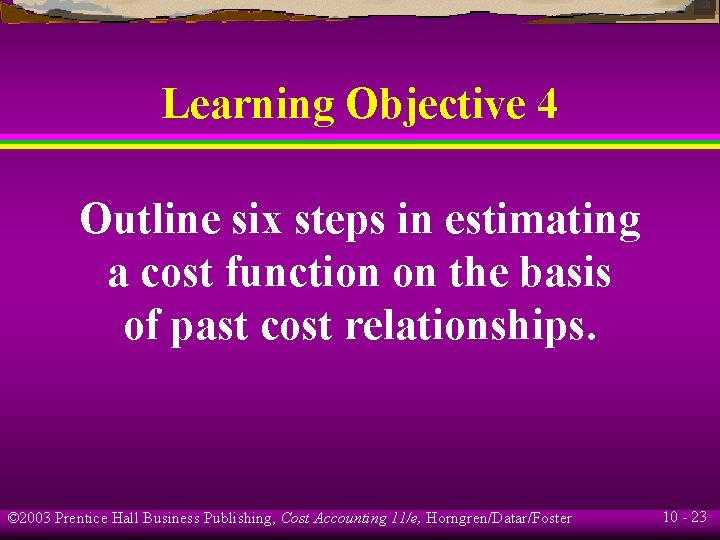 Learning Objective 4 Outline six steps in estimating a cost function on the basis