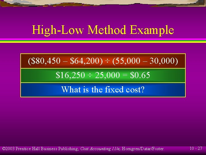 High-Low Method Example ($80, 450 – $64, 200) ÷ (55, 000 – 30, 000)