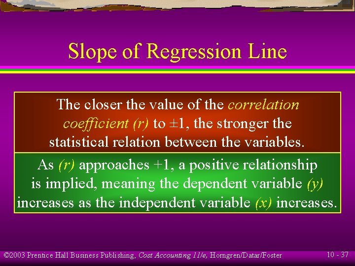 Slope of Regression Line The closer the value of the correlation coefficient (r) to