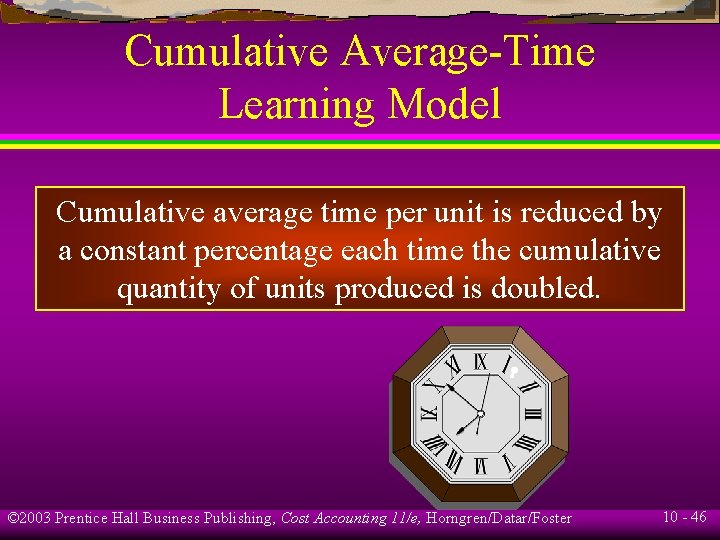 Cumulative Average-Time Learning Model Cumulative average time per unit is reduced by a constant