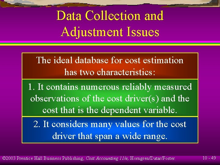 Data Collection and Adjustment Issues The ideal database for cost estimation has two characteristics: