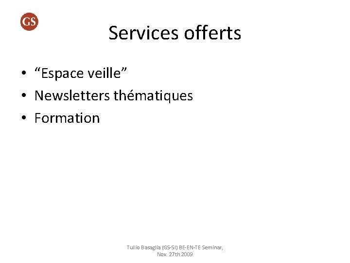 Services offerts • “Espace veille” • Newsletters thématiques • Formation Tullio Basaglia (GS-SI) BE-EN-TE