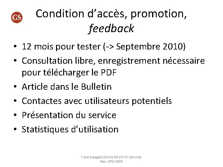 Condition d’accès, promotion, feedback • 12 mois pour tester (-> Septembre 2010) • Consultation