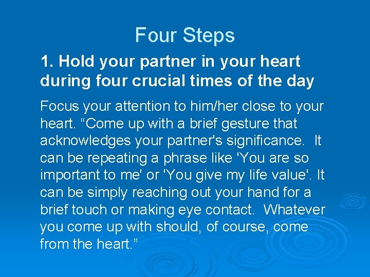 Four Steps 1. Hold your partner in your heart during four crucial times of