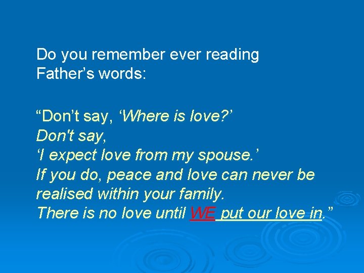 Do you remember ever reading Father’s words: “Don’t say, ‘Where is love? ’ Don't