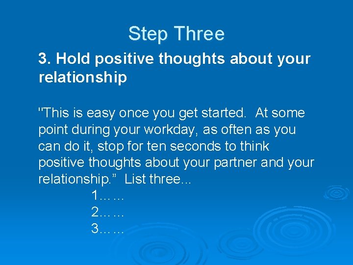 Step Three 3. Hold positive thoughts about your relationship "This is easy once you