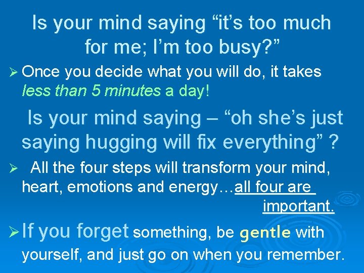 Is your mind saying “it’s too much for me; I’m too busy? ” Ø