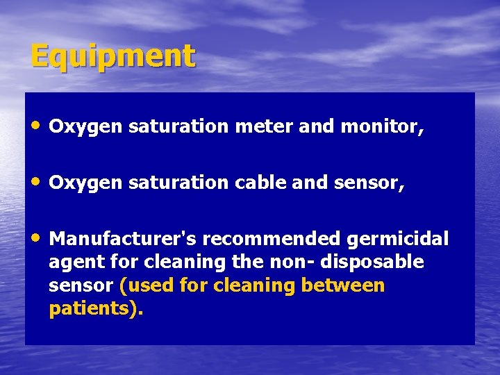 Equipment • Oxygen saturation meter and monitor, • Oxygen saturation cable and sensor, •