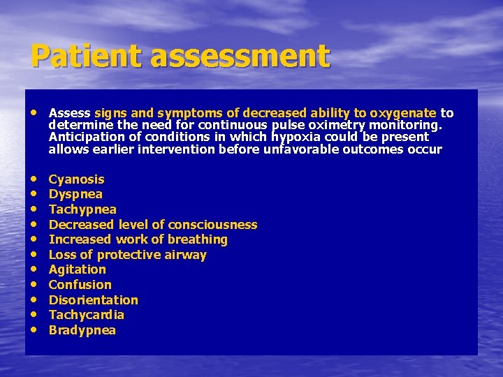 Patient assessment • Assess signs and symptoms of decreased ability to oxygenate to determine