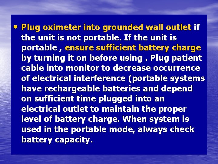  • Plug oximeter into grounded wall outlet if the unit is not portable.