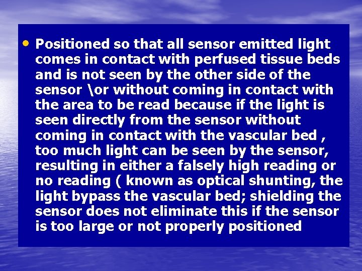  • Positioned so that all sensor emitted light comes in contact with perfused