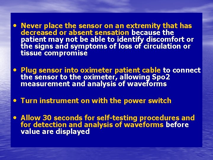  • Never place the sensor on an extremity that has decreased or absent