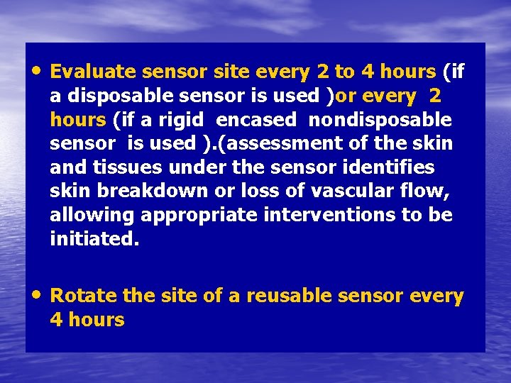  • Evaluate sensor site every 2 to 4 hours (if a disposable sensor