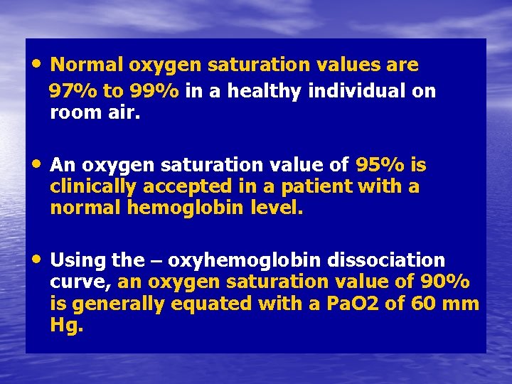  • Normal oxygen saturation values are 97% to 99% in a healthy individual