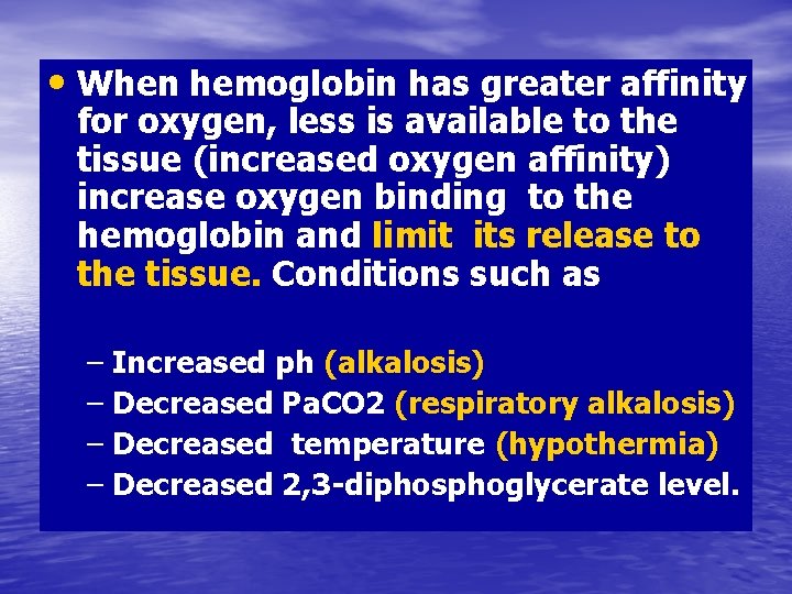  • When hemoglobin has greater affinity for oxygen, less is available to the