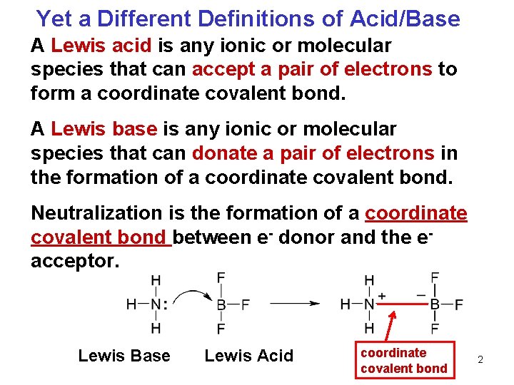 Yet a Different Definitions of Acid/Base A Lewis acid is any ionic or molecular
