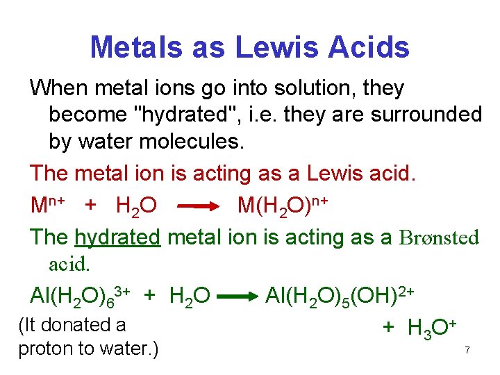 Metals as Lewis Acids When metal ions go into solution, they become "hydrated", i.