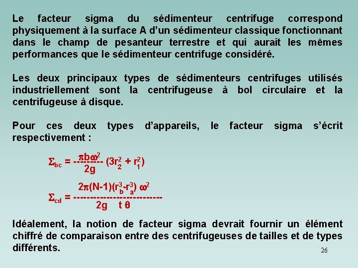 Le facteur sigma du sédimenteur centrifuge correspond physiquement à la surface A d’un sédimenteur Le facteur sigma du sédimenteur centrifuge correspond physiquement à la surface A d’un sédimenteur