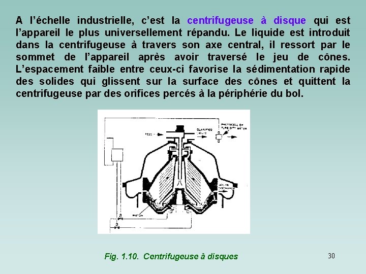 A l’échelle industrielle, c’est la centrifugeuse à disque qui est l’appareil le plus universellement A l’échelle industrielle, c’est la centrifugeuse à disque qui est l’appareil le plus universellement