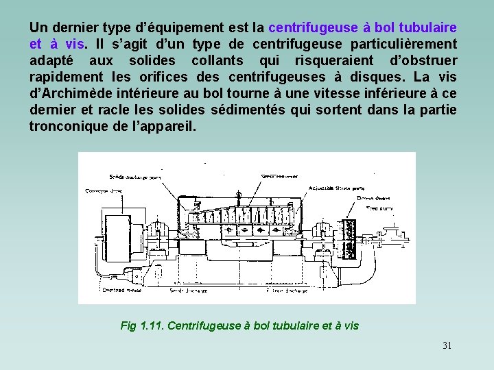 Un dernier type d’équipement est la centrifugeuse à bol tubulaire et à vis. Il Un dernier type d’équipement est la centrifugeuse à bol tubulaire et à vis. Il