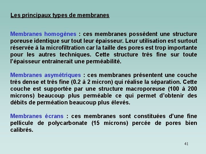 Les principaux types de membranes Membranes homogènes : ces membranes possèdent une structure poreuse Les principaux types de membranes Membranes homogènes : ces membranes possèdent une structure poreuse